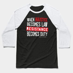 When Injustice Becomes Law Resistance Becomes Duty Baseball T-Shirt